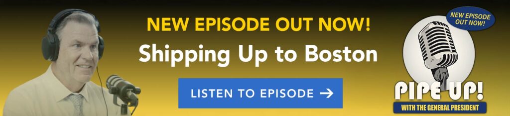 Pipe Up! Podcast, New Episode Featuring: UA Locals, 550, 12, and 537